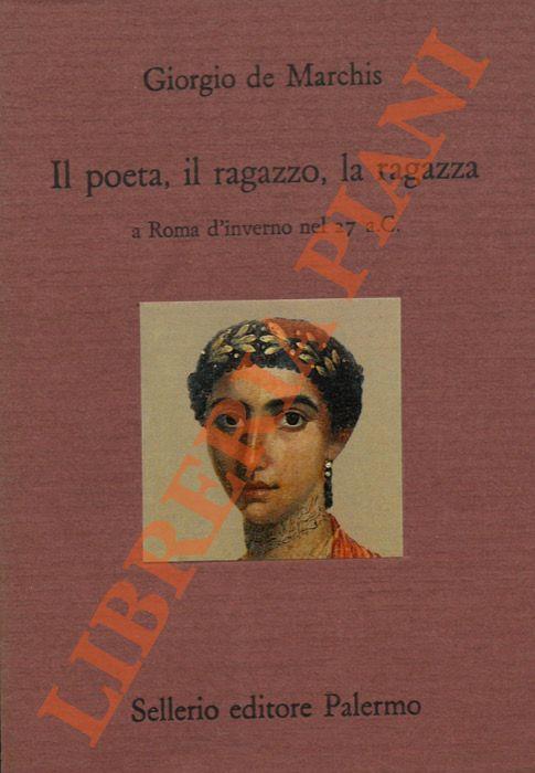 Il poeta, il ragazzo, la ragazza a Roma d' inverno nel 27 a. C. - Giorgio De Marchis - copertina