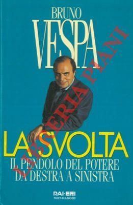 La svolta. Il pendolo del potere da destra a sinistra - Bruno Vespa - copertina