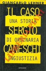 Il caso Sergio Caneschi. Una storia di ordinaria ingiustizia