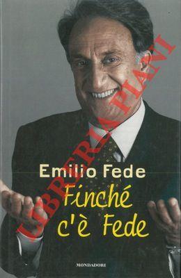Finché c'è Fede - Emilio Fede - copertina