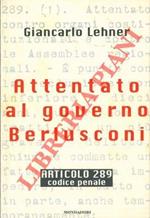 Attentato al governo Berlusconi. Articolo 289. Codice Penale