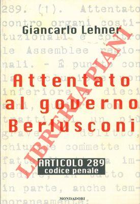Attentato al governo Berlusconi. Articolo 289. Codice Penale