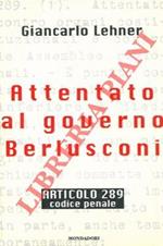 Attentato al governo Berlusconi. Articolo 289. Codice Penale