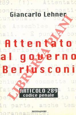 Attentato al governo Berlusconi. Articolo 289. Codice Penale