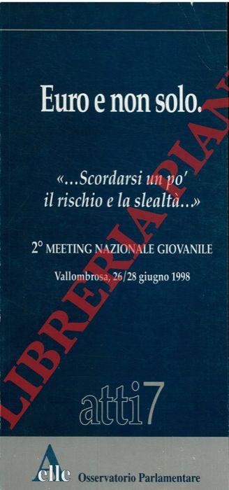 Euro e non solo. "Scordarsi un po’ il rischio e la slealtà…". 2° Meeting Nazionale Giovanile. Vallombrosa, 26/28 giugno 1998