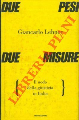 Due pesi due misure. Il nodo della giustizia in Italia - Giancarlo Lehner - copertina