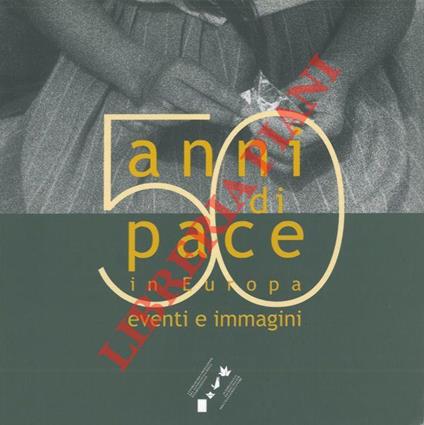 50 anni di pace in Europa eventi e immagini - Vittorio Paliotti - copertina