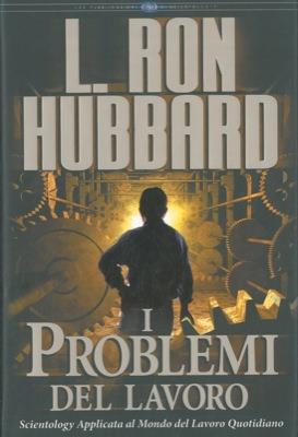 I problemi del lavoro. Scientology applicata al mondo del lavoro quotidiano - L. Ron Hubbard - copertina