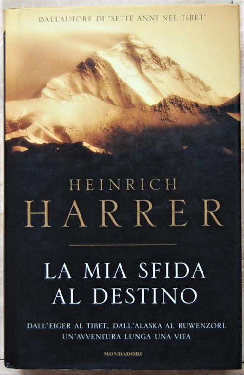 La Mia Sfida Al Destino. Dall'Eiger Al Tibet, Dall'Alaska Al Ruwenzori. Un'Avventura Lunga Una Vita - Heinrich Harrer - copertina