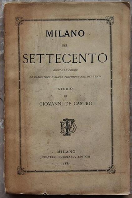 Milano Nel Settecento. Giusta Le Poesie, Le Caricature E Altre Testimonianze Dei Tempi - Giovanni De Castro - copertina