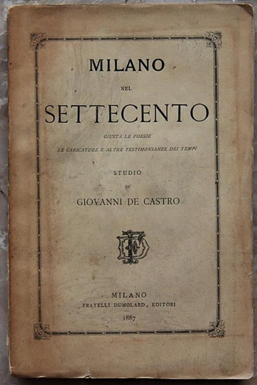Milano Nel Settecento. Giusta Le Poesie, Le Caricature E Altre Testimonianze Dei Tempi - Giovanni De Castro - copertina