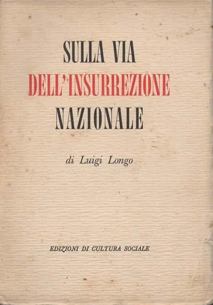 Sulla via dell'insurrezione nazionale. Seconda ristampa - Luigi Longo - copertina