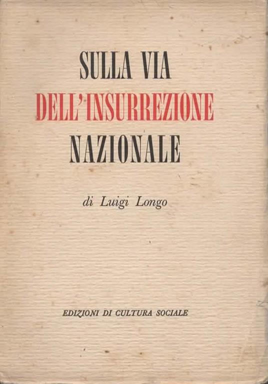 Sulla via dell'insurrezione nazionale. Seconda ristampa - Luigi Longo - copertina