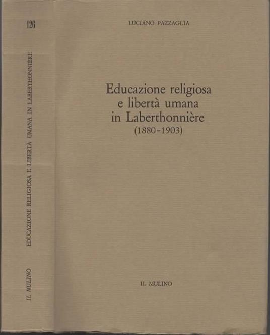 Educazione religiosa e libertà umana in Laberthonniere (1880-1903) - Luciano Pazzaglia - 2