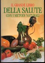 Il grande libro della salute con i metodi naturali Come riconoscere, raccogliere, essiccare e preparare le erbe per gli impieghi medicinali Usi curativi di frutta e verdura Le virtù terapeutiche dell'aglio