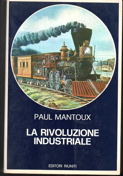 La rivoluzione industriale Saggio sulle origini della grande industria moderna in Inghilterra Prefazione di Giorgio Mori (stampa 1977) - Paul Mantoux - copertina