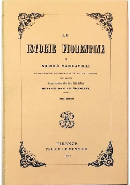 Le istorie fiorentine di Niccolò Machiavelli diligentemente riscontrate sulle migliori edizioni, con alcuni Cenni intorno alla vita dell'Autore dettati da G.-B. Niccolini - Niccolò Machiavelli - copertina