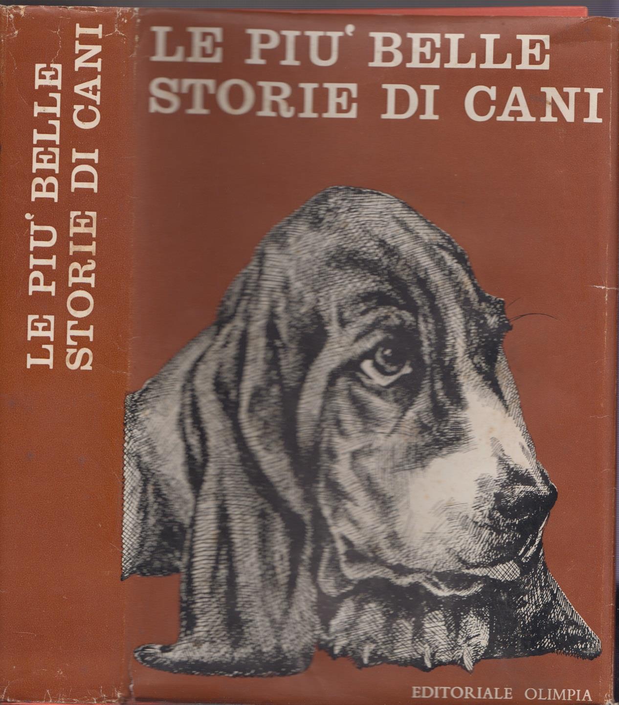 Le più belle storie di cani. I racconti più commoventi e divertenti di tutti i tempi dedicati ai cani