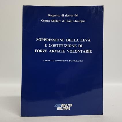 Soppressione della leva e costituzione di forze armate volontarie. L'impatto economico e demografico - copertina