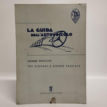 La guida dell'autoveicolo. Norme pratiche per giovani e donne fasciste - copertina
