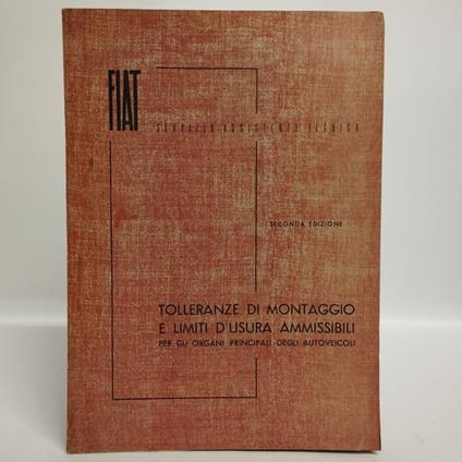 Tolleranze di montaggio e limiti d'usura ammissibili per gli organi principali degl autoveicoli. Seconda edizione - copertina