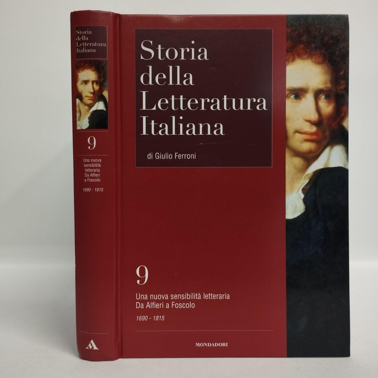Storia della letteratura italiana Vol. 9. Una nuova sensibilità letteraria. Da Alfieri a Foscolo. L'età della ragione e delle riforme 1690-1789. La rivoluzione in Europa 1789-1815