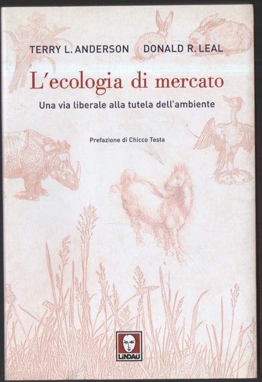 L' ecologia di Mercato Una Via Liberale Alla Tutela Dell'ambiente - copertina
