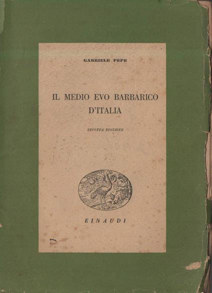 Il Medioevo Barbarico D'italia  - Gabriele Pepe - copertina