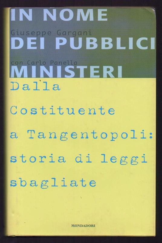 In Nome Dei Pubblici Ministeri Dalla Costituente a Tangentopoli: Storia di Leggi Sbagliate  - Giuseppe Gargani - copertina