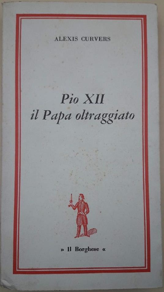 Pio Xii Il Papa Oltraggiato - Alexis Curvers - copertina