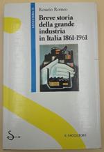 Breve Storia Della Grande Industria in Italia 1861-1961