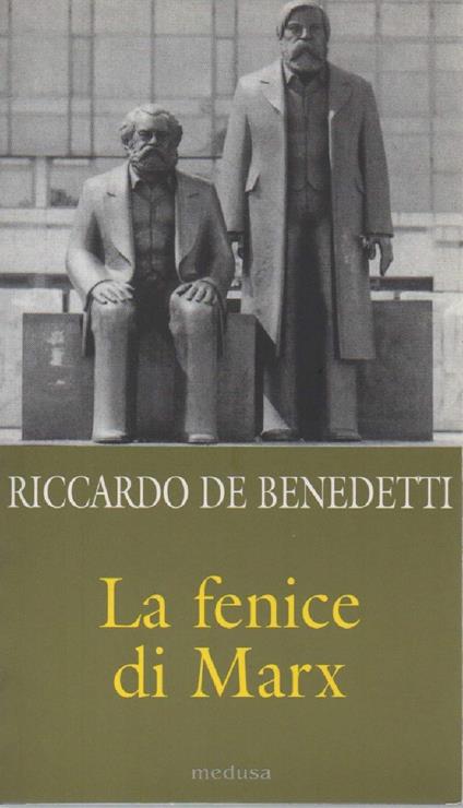 La Fenice di Marx - Come e Perchž Il Comunismo Vive Ancora in Mezzo a Noi - Riccardo De Benedetti - copertina