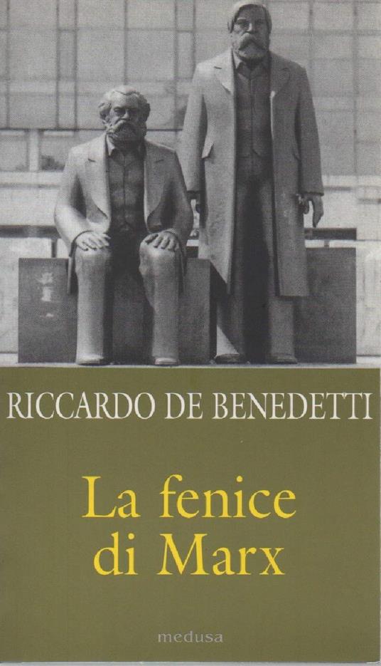 La Fenice di Marx - Come e Perchž Il Comunismo Vive Ancora in Mezzo a Noi - Riccardo De Benedetti - copertina