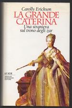 La Grande Caterina Una Straniera Sul Trono Degli Zar 