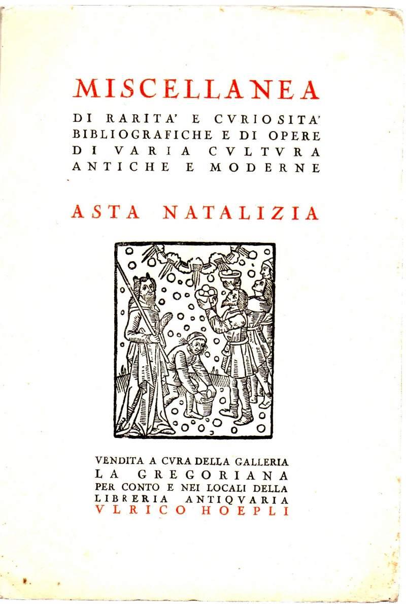 Miscellanea di Rarità e Curiosità Bibliografiche e di Opere di Varia Cultura Antiche e Moderne- Asta Natalizia