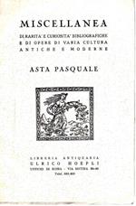 Miscellanea di Raritàe Curiosità Bibliografiche e di Opere di Varia Cultura Antiche e Moderne- Asta Pasquale