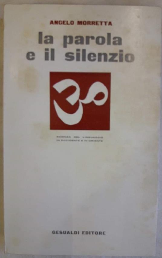La Parola e Il Silenzio-una Possibile Ricostruzione Del Logos Attraverso Il Concetto di Sabada-sphota Della Lingua Indiana - Angelo Morretta - copertina