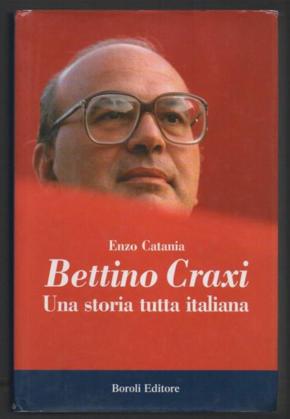 Bettino Craxi Una Storia Tutta Italiana - Enzo Catania - copertina