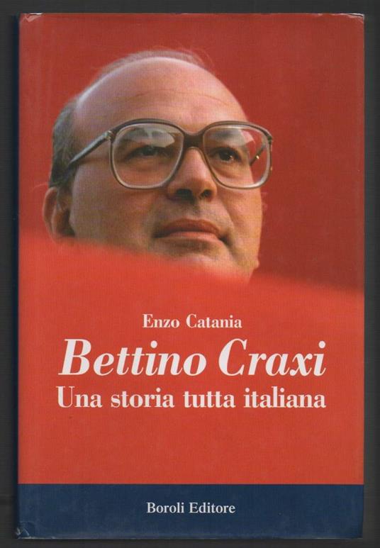 Bettino Craxi Una Storia Tutta Italiana - Enzo Catania - copertina