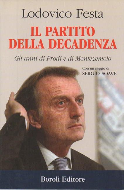 Il Partito Della Decadenza - Gli Anni di Prodi e di Montezemolo - Lodovico Festa - copertina