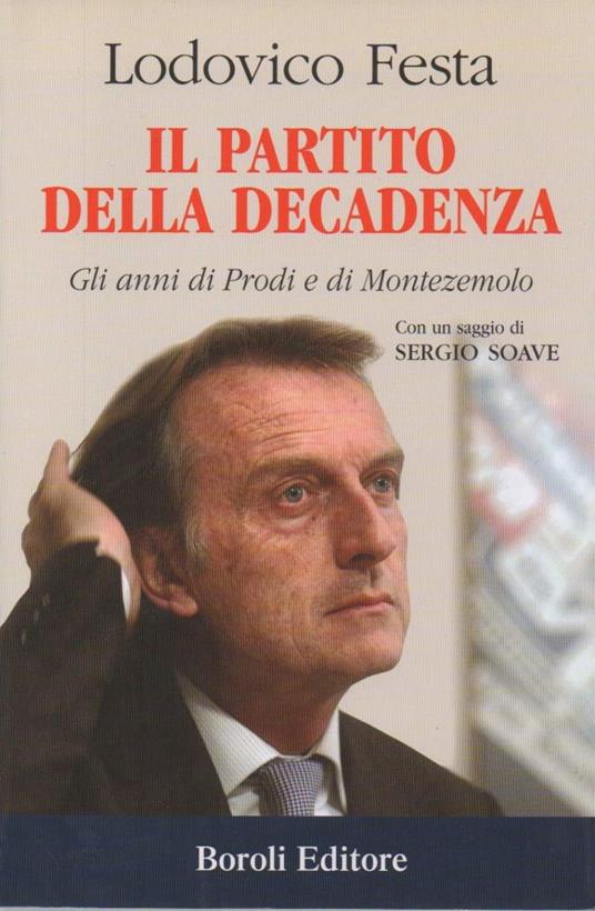 Il Partito Della Decadenza - Gli Anni di Prodi e di Montezemolo - Lodovico Festa - copertina