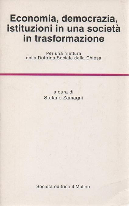 Economia, Democrazia, Istituzioni in Una Società in Trasformazione -  - Stefano Zamagni - copertina