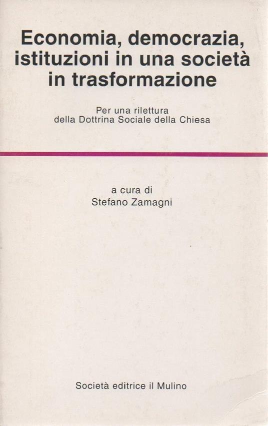 Economia, Democrazia, Istituzioni in Una Società in Trasformazione -  - Stefano Zamagni - copertina