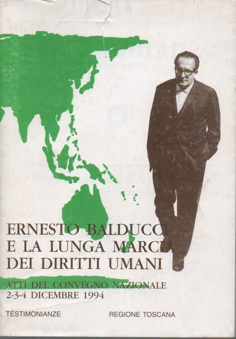 Ernesto Balducci e La Lunga Marcia Dei Diritti Umani - Atti Del Convegno Nazionale 2-3-4 Dicembre 1994