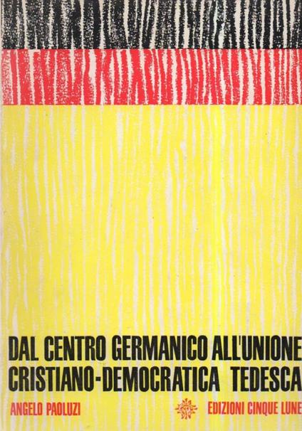 Dal Centro Germanico All'unione Cristiano-democratica Tedesca  - Angelo Paoluzi - copertina