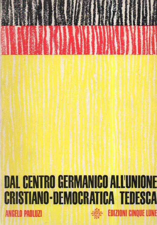 Dal Centro Germanico All'unione Cristiano-democratica Tedesca  - Angelo Paoluzi - copertina