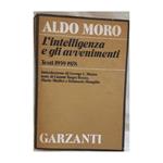 Aldo Moro- L'intelligenza e Gli Avvenimenti-testi 1959-1978