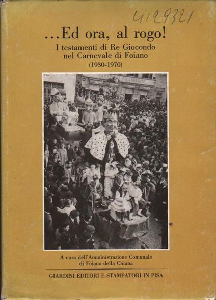Ed Ora, Al Rogo!-i Testamenti di Re Giocondo Nel Carnevale di Foiano - copertina