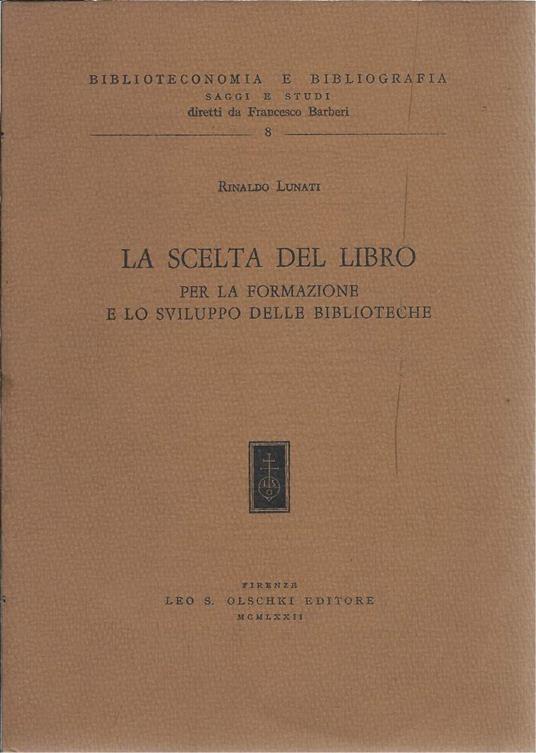 La Scelta Del Libro - per La Formazione e Lo Sviluppo Delle Biblioteche - Rinaldo Lunati - copertina