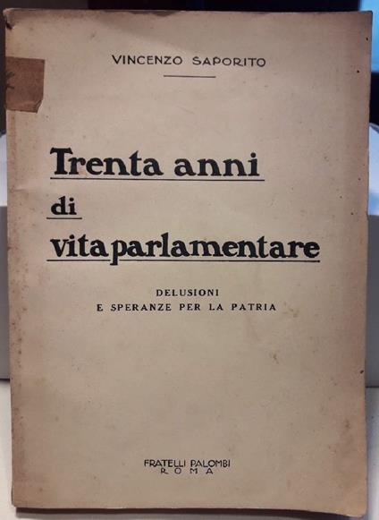 Trenta Anni di Vita Parlamentare-delusioni e Speranze per La Patria - Vincenzo Saporito - copertina